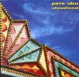 Pere Ubu - Cloudland