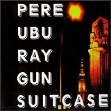 Pere Ubu - Raygun Suitcase