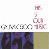 Galaxie 500 - This Is Our Music (Box Set) CD3