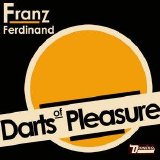 Franz Ferdinand - Darts Of Pleasure Single