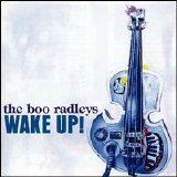 Boo Radleys - Wake Up!