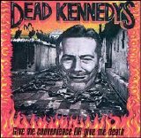 Dead Kennedys - Give Me Convenience or Give Me Death