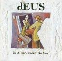 dEUS - In A Bar, Under The Sea