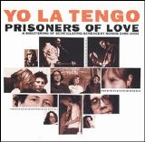 Yo La Tengo - Prisoners of Love A Smattering of Scintillating Senescent Songs 1985-2003 (CD 1)