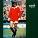 Wedding Present - George Best Plus