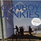 Cowboy Junkies - Sun Comes Up, It's Tuesday Morning single