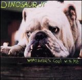 Dinosaur Jr. - Whatever's Cool With Me