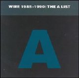 Wire - The A List:  1985-1990