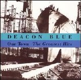 Deacon Blue - Our Town: The Greatest Hits