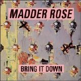 Madder Rose - Bring it Down