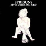 Spriguns - Revel Weird And Wild