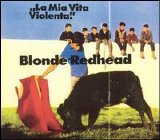 Blonde Redhead - La Mia Vita Violenta