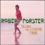 Forster, Robert - Calling From An Country Phone