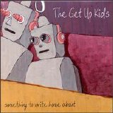 Get Up Kids - Something To Write Home About