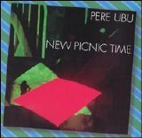 Pere Ubu - New Picnic Time