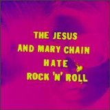 Jesus And Mary Chain - Hate Rock 'n' Roll