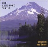 Handsome Family - Through The Trees