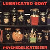 Lubricated Goat - Psychedelicatessen