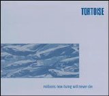 Tortoise - Millions Now Living Will Never Die