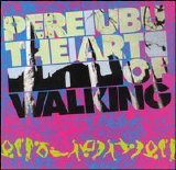 Pere Ubu - The Art Of Walking