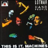 Lothar And The Hand People - This Is It, Machines