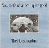 Housemartins - Now That's What I Call Quite Good