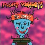 Meat Puppets - No Joke!