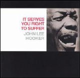 Hooker, John Lee - It Serves You Right to Suffer