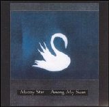 Mazzy Star - Among My Swan