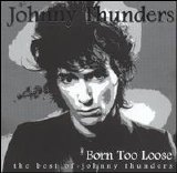 Johnny Thunders - Born Too Loose (Best Of)