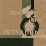 Jessamine - Don't Stay Too Long