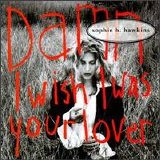 Hawkins, Sophie B. - Damn I Wish I Was Your Lover