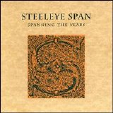 Steeleye Span - Spanning The Years (Disc 1)