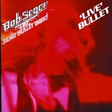 Seger & The Silver Bullet Band, Bob - Live Bullet