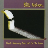 Bill Nelson - Quit Dreaming And Get On The
