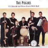 The Pogues - If I Should Fall From Grace With God