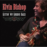 Elvin Bishop - Gettin' my Groove Back