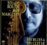 Steady Rollin' Bob Margolin - My Blues & My Guitar