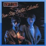 SOFT CELL - 1981: Non-Stop Erotic Cabaret