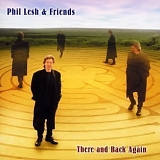 Phil Lesh & Friends - There & Back Again