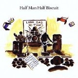 Half Man Half Biscuit - Look Dad No Tunes
