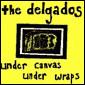 The Delgados - Under Canvas Under Wraps EP