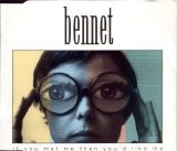 Bennet - If You Met Me, Then You'd Like Me