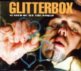Glitterbox - Scared Of All The World