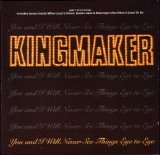 Kingmaker - You and I Will Never See Things Eye to Eye
