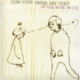 Clap Your Hands Say Yeah - In This Home on Ice