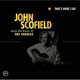 Scofield, John (John Scofield) - That's What I Say: John Scofield Plays the Music of Ray Charles