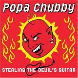 Popa Chubby - Stealing The Devil's Guitar