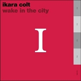 Ikara Colt - Wake in the city