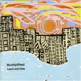 Muddyhead - Land and Sea